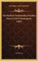 Das Westliche Nordamerika Zwischen Dem 42 Und 55 Breitengrade (1865)