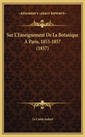 Sur L'Enseignement De La Botanique A Paris, 1853-1857 (1857)