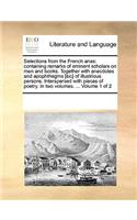 Selections from the French Anas: Containing Remarks of Eminent Scholars on Men and Books. Together with Anecdotes and Apophthegms [Sic] of Illustrious Persons. Interspersed with Pie(English)