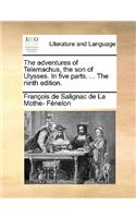 The Adventures of Telemachus, the Son of Ulysses. in Five Parts. ... the Ninth Edition.