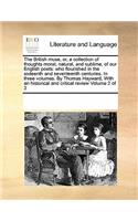 The British Muse, Or, a Collection of Thoughts Moral, Natural, and Sublime, of Our English Poets: Who Flourished in the Sixteenth and Seventeenth Centuries. in Three Volumes. by Thomas Hayward, with an Historical and Critical Review Volume 2 of 3(English)