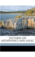 Lectures on Metaphysics and Logic Volume 1