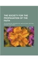 The Society for the Propagation of the Faith; Its Foundation, Organization, and Success (1822-1922)
