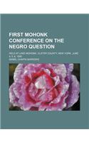 First Mohonk Conference on the Negro Question; Held at Lake Mohonk, Ulster County, New York, June 4, 5, 6, 1890