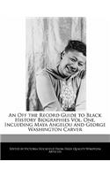 An Off the Record Guide to Black History Biographies Vol. One, Including Maya Angelou and George Washington Carver: (English)