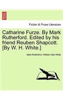 Catharine Furze. by Mark Rutherford. Edited by His Friend Reuben Shapcott. [By W. H. White.]