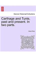 Carthage and Tunis, past and present. In two parts.