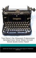 The Print on Demand Publishing Revolution: New Ways to Get Your Book Into Print