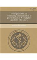 Investigator/Irb-Led Community Communication in Genetic Research: A Descriptive Feasibility Pilot Study.