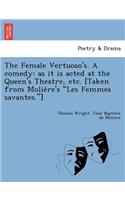 Female Vertuoso's. a Comedy