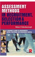 Assessment Methods in Recruitment, Selection and Performance: A Manager's Guide to Psychometric Testing, Interviews and Assessment Centres