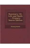 Rosemary: Or, Life and Death