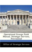 Operational Groups Field Manual, Strategic Services, Provisional