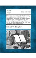 Notes and Annotations to the Kentucky Revised Statutes, 1953 Cumulative Supplement Bringing the Main Volume of Notes and Annotations Up to Date, on Ke