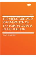 The Structure and Regeneration of the Poison Glands of Plethodon