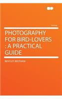 Photography for Bird-Lovers: A Practical Guide