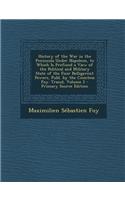 History of the War in the Peninsula Under Napoleon, to Which Is Prefixed a View of the Political and Military State of the Four Belligerent Powers, Pu