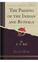 The Passing of the Indian and Buffalo (Classic Reprint): (English)