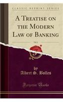 A Treatise on the Modern Law of Banking, Vol. 1 (Classic Reprint)