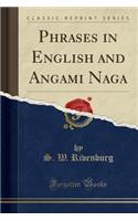 Phrases in English and Angami Naga (Classic Reprint)