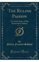 The Ruling Passion, Vol. 3 of 3: A Comic Story of the Sixteenth Century (Classic Reprint)