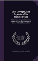 Life, Voyages, and Exploits of Sir Francis Drake: With Numerous Original Letters From Him and the Lord High Admiral to the Queen and Great Officers of State(English)