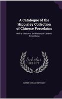 Catalogue of the Hippisley Collection of Chinese Porcelains