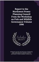 Report to the Northwest Power Planning Council from the Workshop on Fish and Wildlife Governance Volume 1996