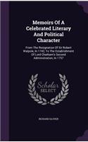 Memoirs Of A Celebrated Literary And Political Character: From The Resignation Of Sir Robert Walpole, In 1742, To The Establishment Of Lord Chatham's Second Administration, In 1757