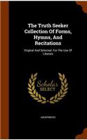 The Truth Seeker Collection Of Forms, Hymns, And Recitations