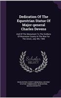 Dedication Of The Equestrian Statue Of Major-general Charles Devens: And Of The Monument To The Soldiers Of Worcester County In The War For The Union, July 4th, 1906