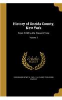 History of Oneida County, New York: From 1700 to the Present Time; Volume 2