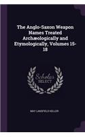 Anglo-Saxon Weapon Names Treated Archæologically and Etymologically, Volumes 15-18