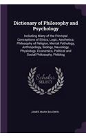 Dictionary of Philosophy and Psychology: Including Many of the Principal Conceptions of Ethics, Logic, Aesthetics, Philosophy of Religion, Mental Pathology, Anthropology, Biology, Neurology