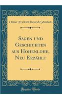 Sagen Und Geschichten Aus Hohenlohe, Neu Erzählt (Classic Reprint)