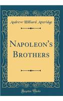 Napoleon's Brothers (Classic Reprint)