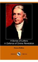 Series of Letters in Defence of Divine Revelation: (English)