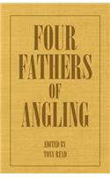 Four Fathers of Angling - Biographical Sketches on the Sporting Lives of Izaak Walton, Charles Cotton, Thomas Tod Stoddart & John Younger