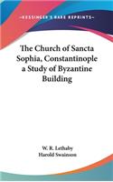 Church of Sancta Sophia, Constantinople a Study of Byzantine Building