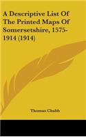 A Descriptive List Of The Printed Maps Of Somersetshire, 1575-1914 (1914)