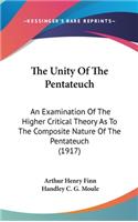 The Unity Of The Pentateuch: An Examination Of The Higher Critical Theory As To The Composite Nature Of The Pentateuch (1917)
