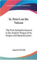 St. Peter's on the Vatican: The First Complete Account in Our English Tongue of Its Origins and Reconstruction