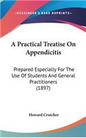 A Practical Treatise on Appendicitis