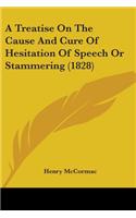 Treatise On The Cause And Cure Of Hesitation Of Speech Or Stammering (1828)