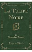 La Tulipe Noire (Classic Reprint)