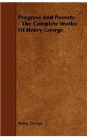 Progress and Poverty - The Complete Works of Henry George