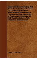 Modern Methods Of Testing Milk Products - A Handbook Prepared For Use Of Dairy Students, Butter Makers, Cheese Makers, Producers Of Milk, Operations In Condenseries, Managers Of Milk-Shipping Stations, Milk Inspectors, Physicians, Etc