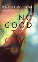 No Good to Cry: A Rick Van Lam Mystery