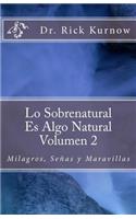 Lo Sobrenatural Es Algo Natural - Volumen 2 Milagros, Señas y Maravillas