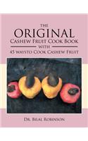 Original Cashew Fruit Cook Book: With 45 Ways to Cook Cashew Fruit